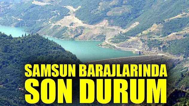 Samsun barajlarında son durum