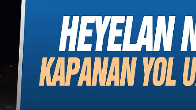 Heyelan nedeniyle kapanan yol ulaşıma açıldı