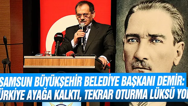 Samsun Büyükşehir Belediye Başkanı Demir: 'Türkiye ayağa kalktı, tekrar oturma lüksü yok'