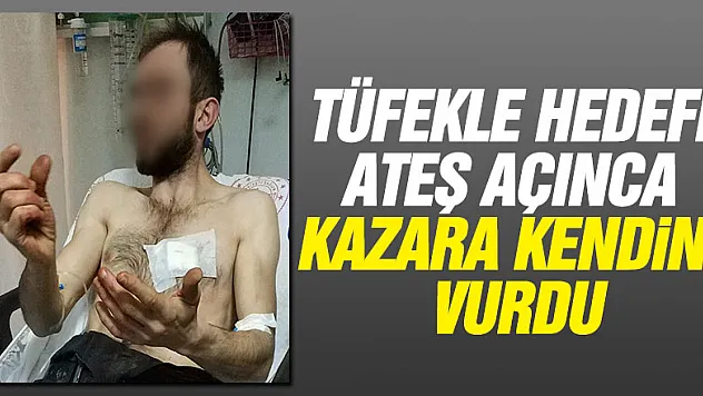 Tüfekle hedefe ateş açınca kazara kendini vurdu