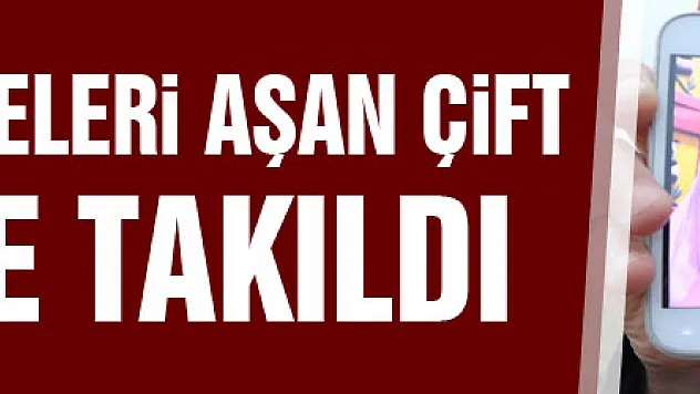 Aşkları mesafeleri aşan çift gümrüğe takıldı