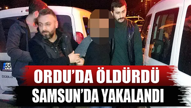 Ordu'da adam öldürüp otobüsle kaçarken Samsun'da yakalandılar