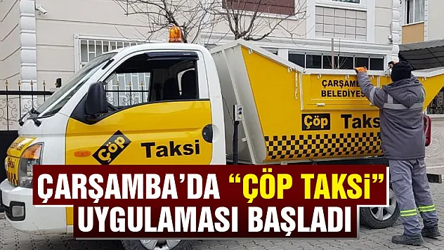 Çarşamba'da 'çöp taksi' uygulaması başladı