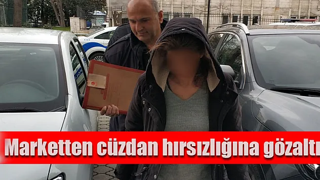 Marketten cüzdan hırsızlığına gözaltı