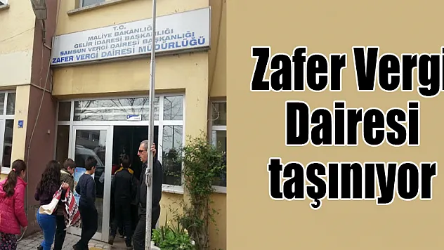Zafer Vergi Dairesi taşınıyor