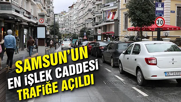 Samsun'un en işlek caddesi araç trafiğine açıldı 