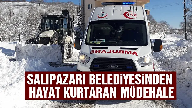SALIPAZARI BELEDİYESİNDEN HAYAT KURTARAN MÜDEHALE