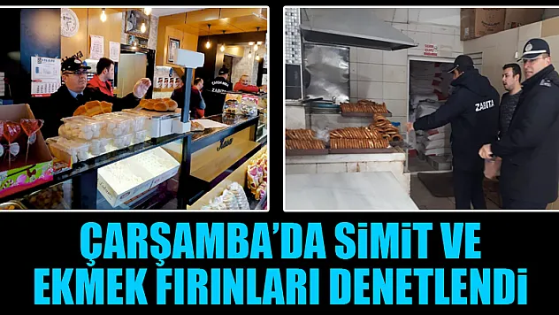ÇARŞAMBA'DA SİMİT VE EKMEK FIRINLARI DENETLENDİ