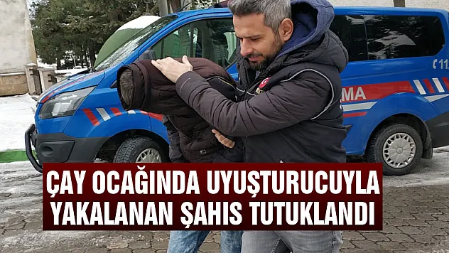 Çay ocağında uyuşturucuyla yakalanan şahıs tutuklandı