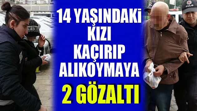 Samsun'da 14 yaşındaki kızı kaçırıp alıkoymaya 2 gözaltı