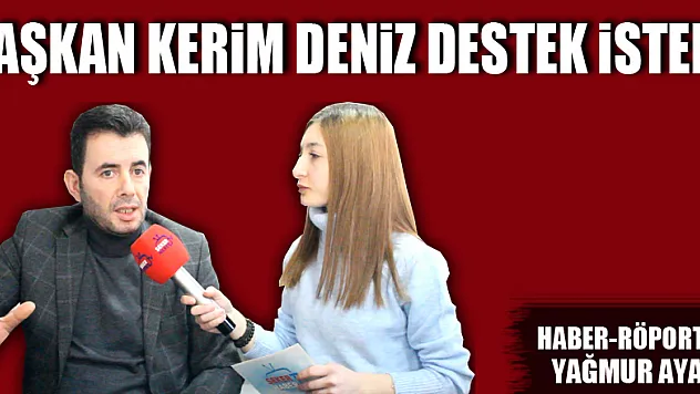 Başkan Kerim Deniz destek istedi