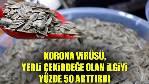 Korona virüsü, yerli çekirdeğe olan ilgiyi yüzde 50 arttırdı