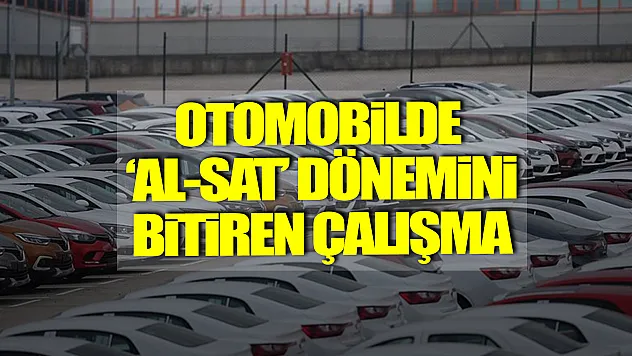 Otomobilde 'al-sat' dönemini bitiren çalışma