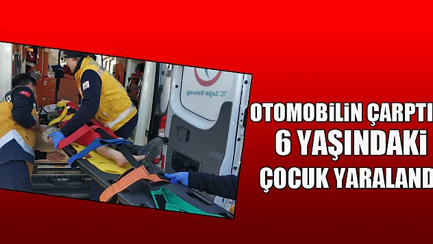 Otomobilin çarptığı 6 yaşındaki çocuk yaralandı