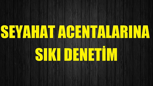Seyahat acentelerine sıkı denetim