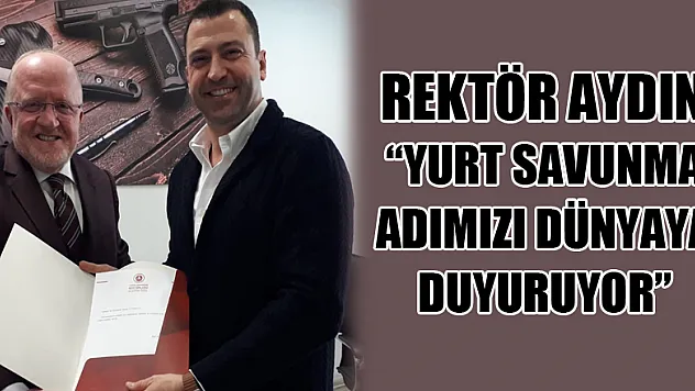 Rektör Aydın: 'Yurt Savunma adımızı dünyaya duyuruyor'