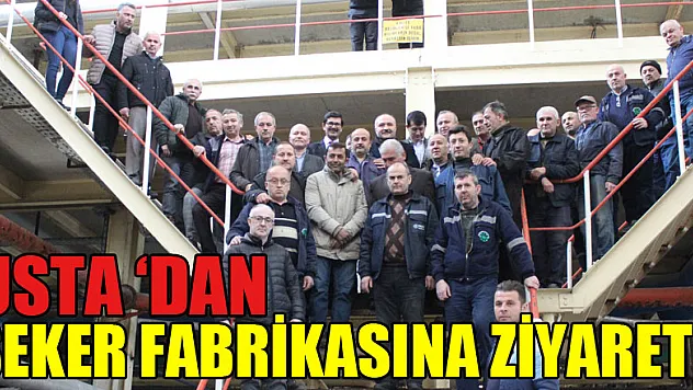 Usta'dan Şeker Fabrikası'na ziyaret!