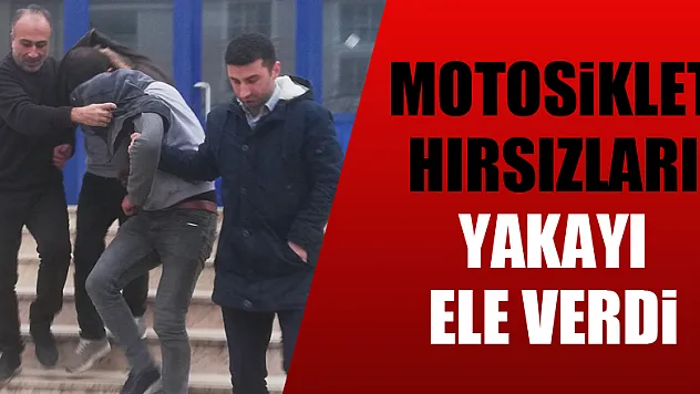 Motosiklet hırsızları yakayı ele verdi