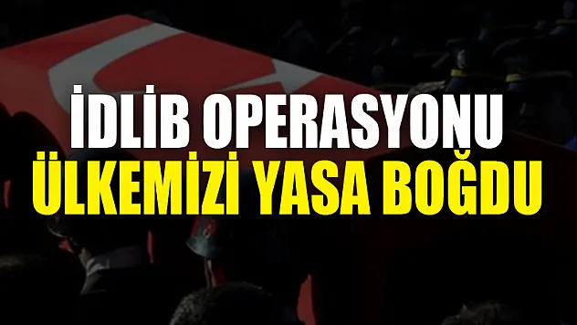 İDLİB OPERASYONU ÜLKEMİZİ YASA BOĞDU