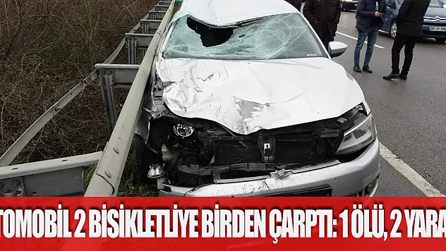 Otomobil 2 bisikletliye birden çarptı: 1 ölü, 2 yaralı