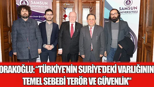 Orakoğlu: 'Türkiye'nin Suriye'deki varlığının temel sebebi terör ve güvenlik'