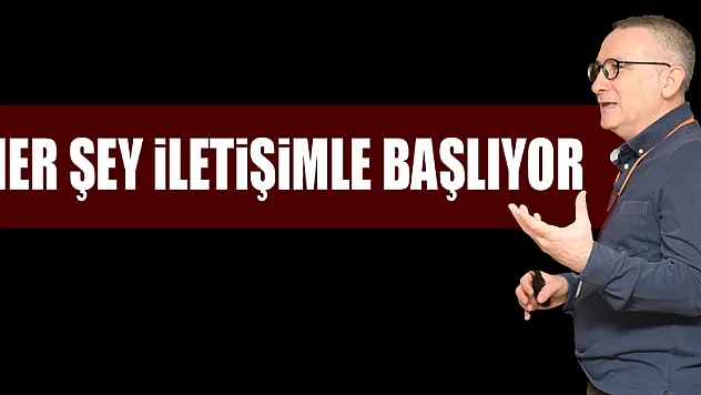 Her şey iletişimle başlıyor