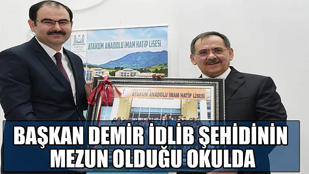 Başkan Demir İdlib şehidinin mezun olduğu okulda