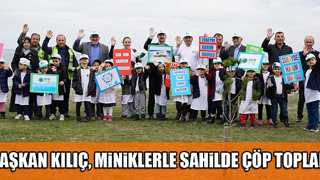 Başkan Kılıç, miniklerle sahilde çöp topladı