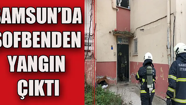 Samsun'da şofbenden yangın çıktı