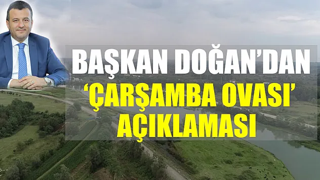 Başkan Doğan'dan 'Çarşamba Ovası' açıklaması