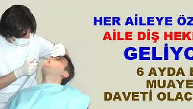 Her aileye özel 'Aile diş hekimi' geliyor