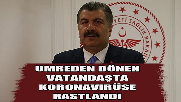 Umreden dönen vatandaşta koronavirüse rastlandı
