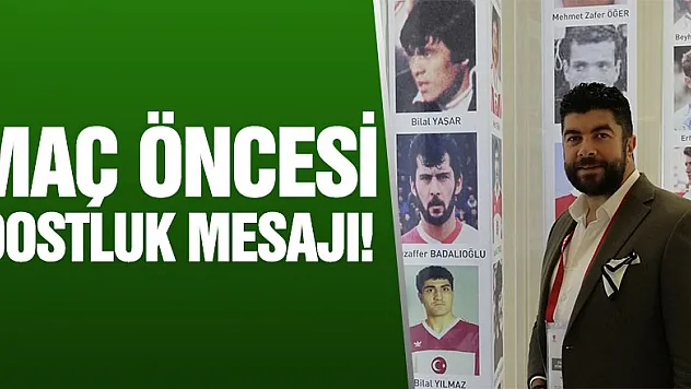 maç öncesi dostluk mesajı!