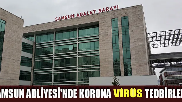 Samsun Adliyesi'nde korona virüs tedbirleri