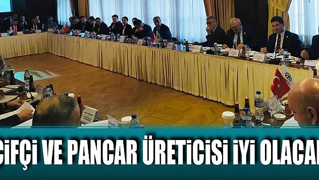 'ÇİFÇİ VE PANCAR ÜRETİCİSİ İYİ OLACAK'
