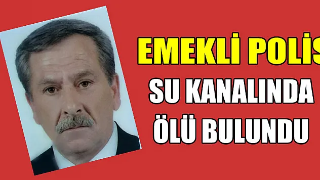 Emekli polis su kanalında ölü bulundu