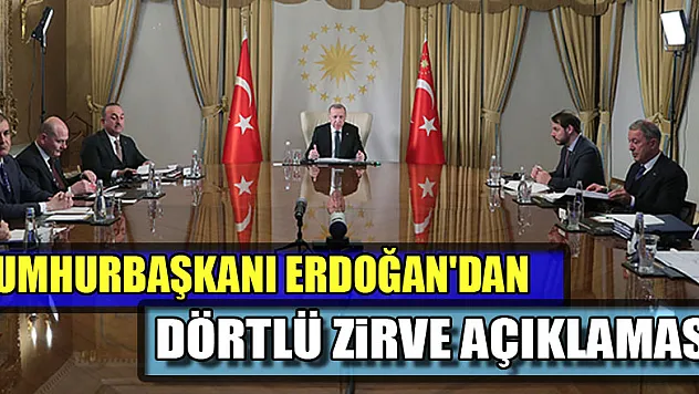 Cumhurbaşkanı Erdoğan'dan Dörtlü Zirve açıklaması