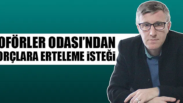 Şoförler Odası'ndan borçlara erteleme isteği