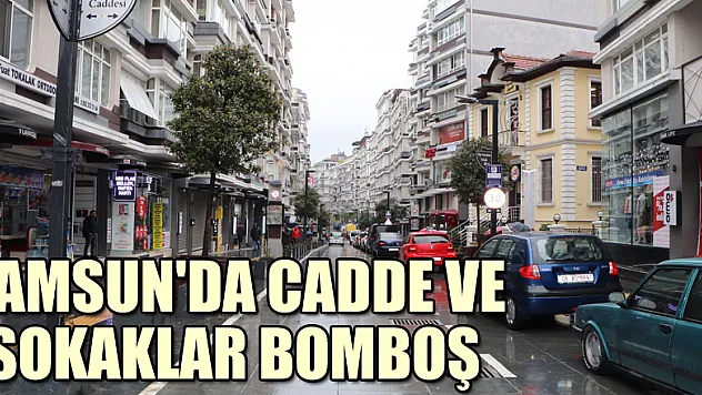 Samsun'da cadde ve sokaklar bomboş