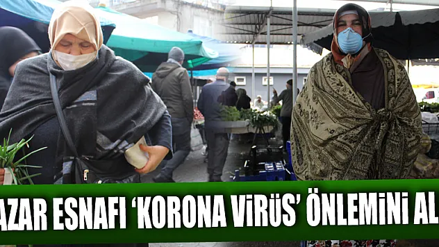 PAZAR ESNAFI 'KORONA VİRÜS' ÖNLEMİNİ ALDI