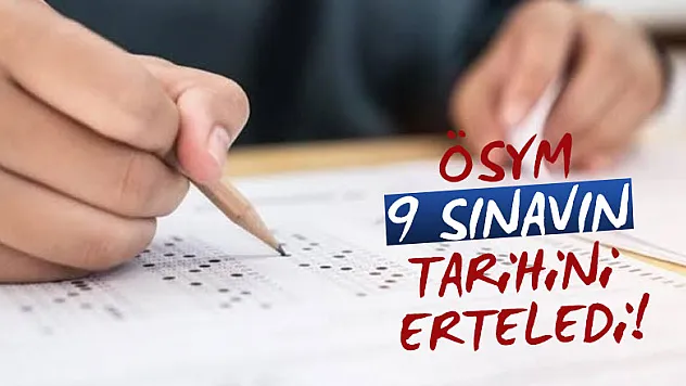 ÖSYM 9 sınavın tarihini erteledi!