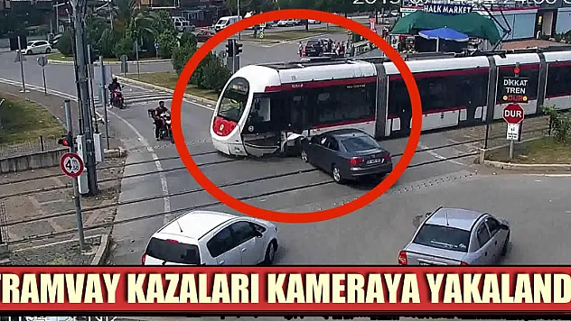 Tramvay kazaları kameraya yakalandı
