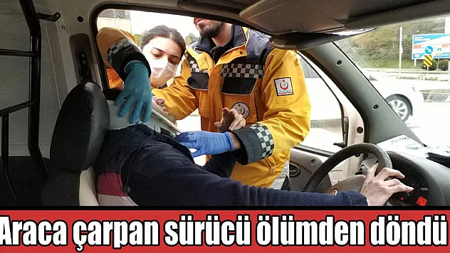 Araca çarpan sürücü ölümden döndü