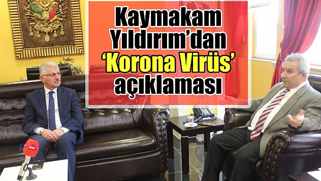 Kaymakam Yıldırım'dan 'Korona Virüs' açıklaması