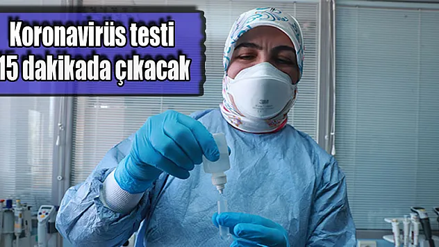 Koronavirüs testi 15 dakikada çıkacak