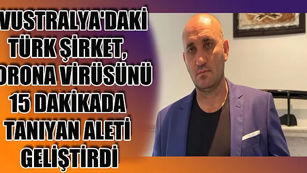 Avustralya'daki Türk şirket, korona virüsünü 15 dakikada tanıyan aleti geliştirdi