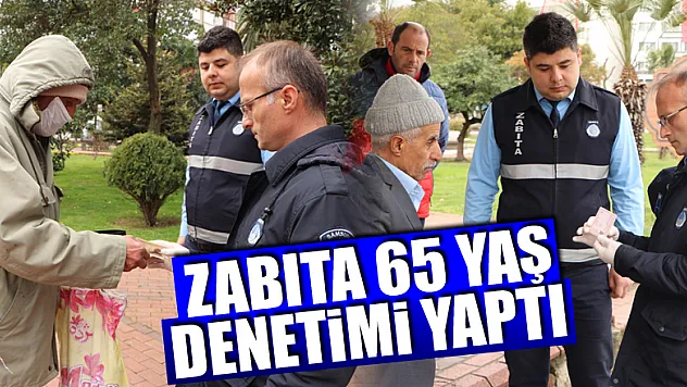 Samsun'da zabıta 65 yaş denetimi yaptı