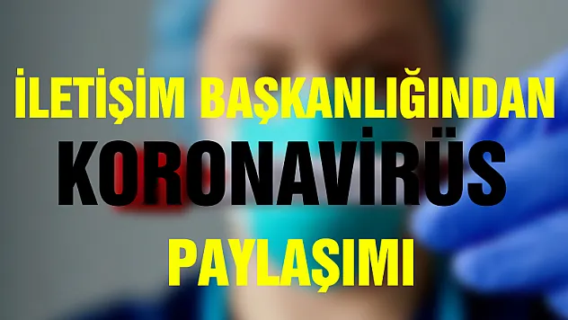 İletişim Başkanlığından koronavirüs paylaşımı