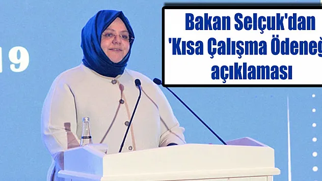Bakan Selçuk'dan 'Kısa Çalışma Ödeneği' açıklaması