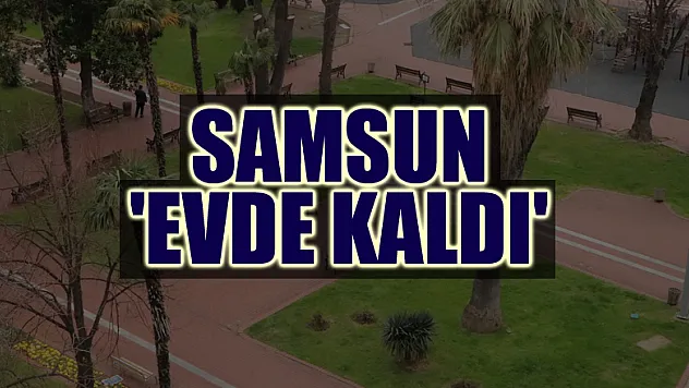 Samsun 'evde kaldı'